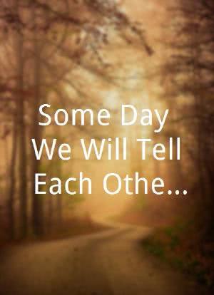 Some Day We Will Tell Each Other Everything海报封面图
