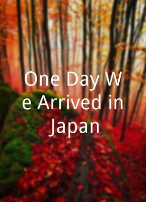One Day We Arrived in Japan海报封面图