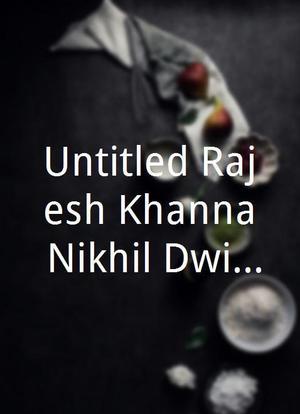 Untitled Rajesh Khanna/Nikhil Dwiveri Project海报封面图