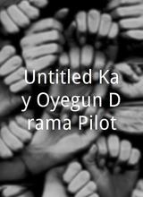 Untitled Kay Oyegun Drama Pilot