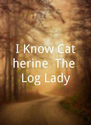 I Know Catherine, The Log Lady海报封面图