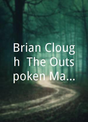 Brian Clough: The Outspoken Manager海报封面图