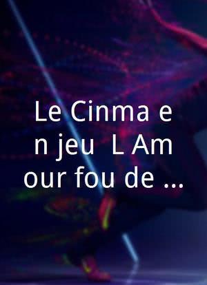 Le Cinéma en jeu: L'Amour fou de Jacques Rivette revisité海报封面图