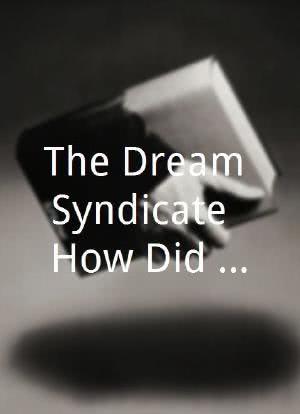 The Dream Syndicate: How Did We Find Ourselves Here?海报封面图