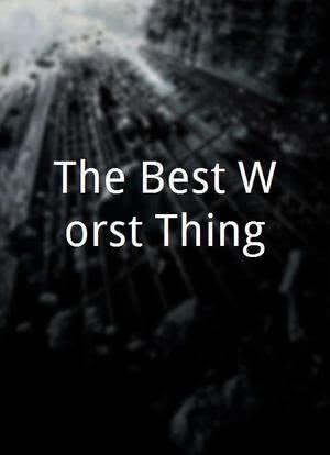The Best Worst Thing海报封面图