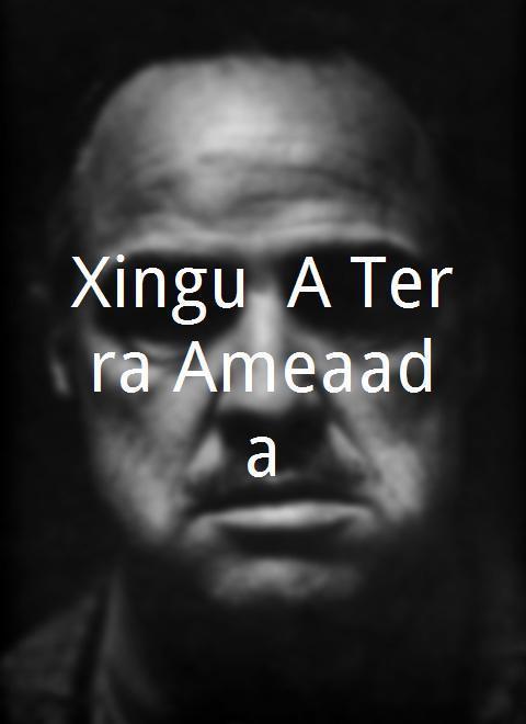 Xingu, A Terra Ameaçada海报封面图