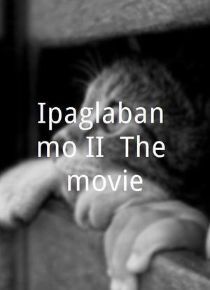 Ipaglaban mo II: The movie海报封面图