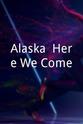 Alexis Gosselin Alaska, Here We Come!