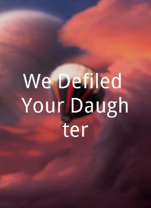 We Defiled Your Daughter海报封面图