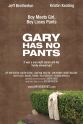 Jeff Brotherton Gary Has No Pants