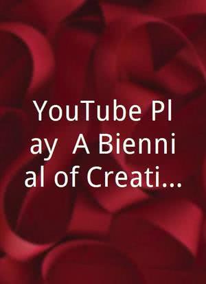 YouTube Play: A Biennial of Creative Video海报封面图