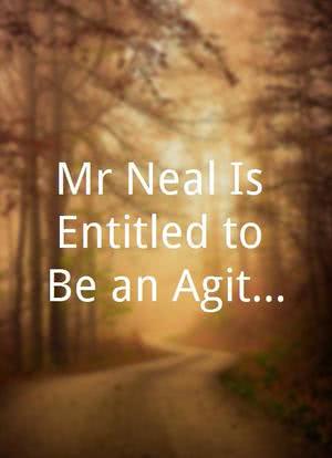 Mr Neal Is Entitled to Be an Agitator海报封面图