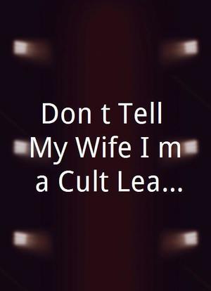 Don`t Tell My Wife I`m a Cult Leader海报封面图