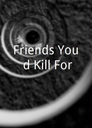 Friends You'd Kill For海报封面图