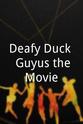 Gilda DuPree Deafy Duck & Guyus the Movie
