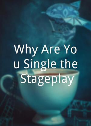 Why Are You Single the Stageplay海报封面图