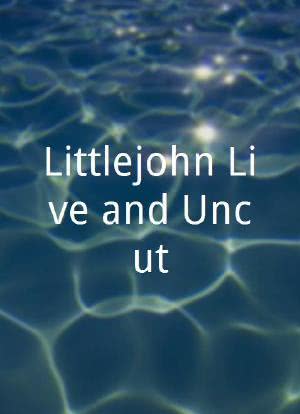 Littlejohn Live and Uncut海报封面图