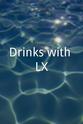 Jeffrey Chodorow Drinks with LX