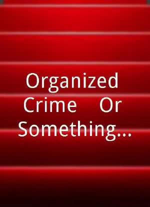 Organized Crime... Or Something Like That海报封面图