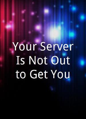 Your Server Is Not Out to Get You...?海报封面图