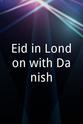 Danish Naveed Eid in London with Danish