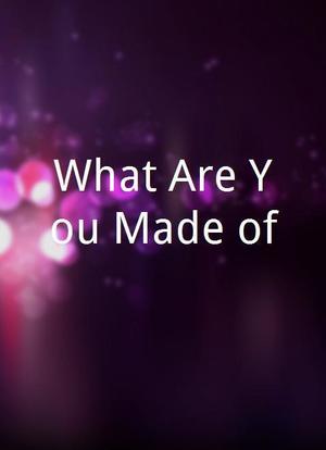 What Are You Made of?海报封面图