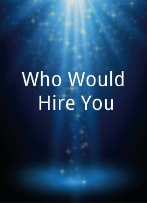 Who Would Hire You?海报封面图