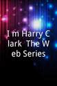 Forest Erickson I'm Harry Clark: The Web Series