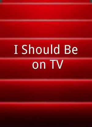 I Should Be on TV!海报封面图