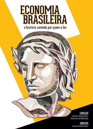 Economia Brasileira: A História Contada por Quem a Fez海报封面图