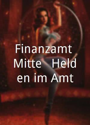 Finanzamt Mitte - Helden im Amt海报封面图
