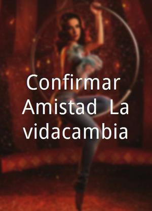 Confirmar Amistad #Lavidacambia海报封面图