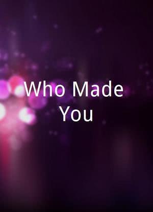 Who Made You?海报封面图