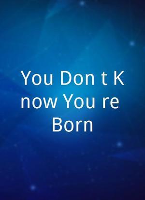 You Don't Know You're Born海报封面图
