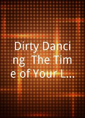 Dirty Dancing: The Time of Your Life海报封面图