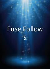 Fuse Follows