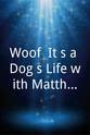 Jennifer Nicholson Woof! It's a Dog's Life with Matthew Margolis