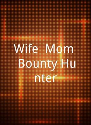 Wife, Mom, Bounty Hunter海报封面图