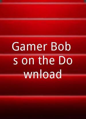Gamer_Bob`s on the Download海报封面图