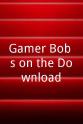 David Jonathon Grant Gamer_Bob`s on the Download