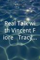 Vincent Fiore Real Talk with Vincent Fiore & Tracy Roese