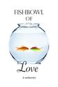 Manuel Cazz Fishbowl of Love