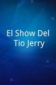 Jerry Palacios El Show Del Tio Jerry