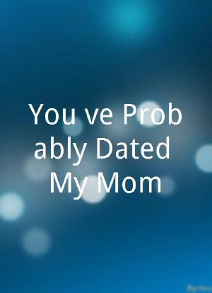 You`ve Probably Dated My Mom!海报封面图