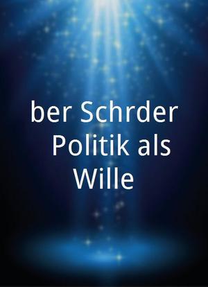 Über Schröder - Politik als Wille海报封面图