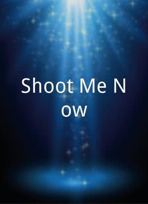 Shoot Me Now海报封面图