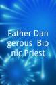 Matt Franta Father Dangerous: Bionic Priest
