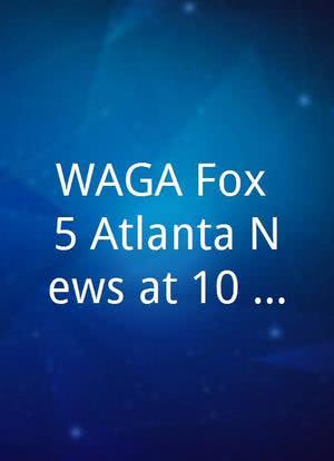 WAGA Fox 5 Atlanta News at 10 PM海报封面图