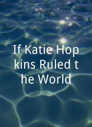 If Katie Hopkins Ruled the World海报封面图