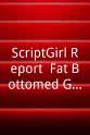Brian DiMuccio ScriptGirl Report: Fat Bottomed Girls Rock!